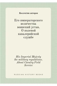 His Imperial Majesty the military regulations. About Cavalry Field Service