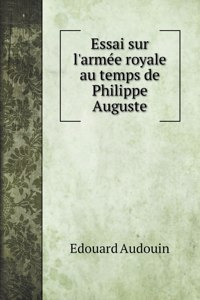 Essai sur l'armée royale au temps de Philippe Auguste