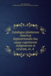 Catalogus plantarum Americae Septentrionalis huc usque cognitarum indigenarum et cicurum