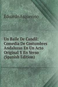 Un Baile De Candil: Comedia De Costumbres Andaluzas En Un Acto Original Y En Verso (Spanish Edition)