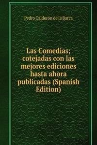 Las Comedias; cotejadas con las mejores ediciones hasta ahora publicadas (Spanish Edition)