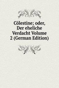 Colestine; oder, Der eheliche Verdacht Volume 2 (German Edition)