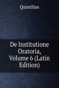 De Institutione Oratoria, Volume 6 (Latin Edition)
