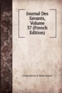 Journal Des Savants, Volume 37 (French Edition)
