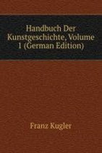 Handbuch Der Kunstgeschichte, Volume 1 (German Edition)