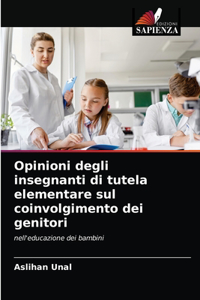 Opinioni degli insegnanti di tutela elementare sul coinvolgimento dei genitori