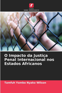 O Impacto da Justiça Penal Internacional nos Estados Africanos