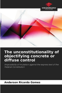 unconstitutionality of objectifying concrete or diffuse control