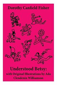 Understood Betsy: With Original Illustrations by ADA Clendenin Williamson