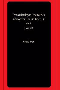 Trans Himalayas-Discoveries and Adventures in Tibet - 3 Vols.