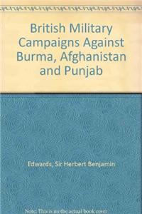 British Military Campaigns Against Burma, Afghanistan and Punjab