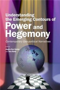 Understanding the Emerging Contours of Power and Hegemony