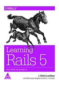 Learning Rails 5: Rails from the Outside In