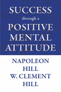 Success through a Positive Mental Attitude By Napoleon Hill & W.Clement Hill