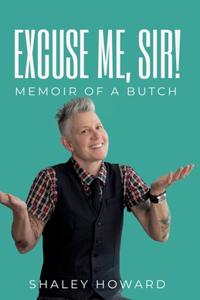 Excuse Me, Sir! Memoir of a Butch