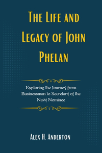 The Life and Legacy of John Phelan