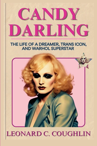Candy Darling: The Life of a Dreamer, Trans Icon, and Warhol superstar