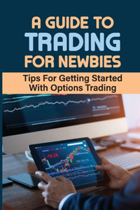 A Guide To Trading For Newbies