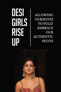 Desi Girls Rise Up