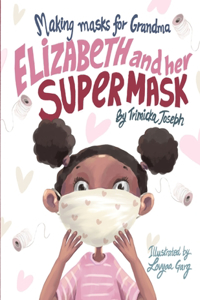 Making Masks for Grandma: Elizabeth and her SUPER MASK