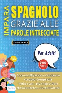 IMPARA SPAGNOLO GRAZIE ALLE PAROLE INTRECCIATE - PER ADULTI - Scopri Come Migliorare Il Tuo Vocabolario Con 2000 Crucipuzzle e Pratica a Casa - 100 Griglie Di Gioco - Materiale Didattico e Libretto Di Attività