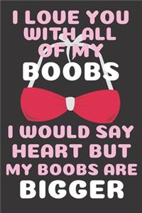 I Love You With All Of My Boobs