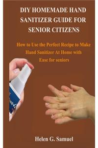 DIY Homemade Hand Sanitizer Guide for Senior Citizens