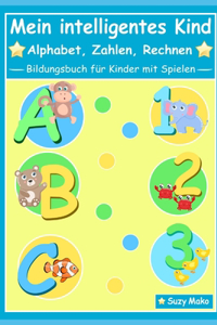 Mein intelligentes Kind - Alphabet, Zahlen, Rechnen