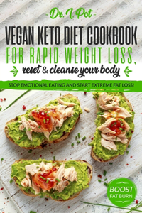 Vegan Keto Diet Cookbook for Rapid Weight Loss, Reset & Cleanse Your Body.