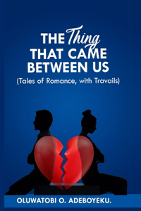 The Thing That Came Between Us