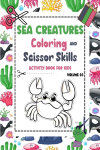 Sea Creatures Coloring and Scissor Skills Activity Book for Kids - Volume 03