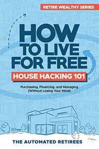 How to Live for Free - House Hacking 101