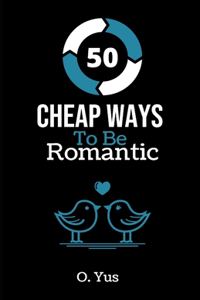 50 Cheap Ways to Be Romantic