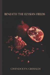 Beneath the Elysian Fields