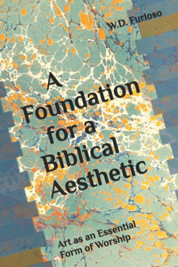 Foundation for a Biblical Aesthetic