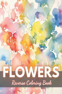 Flowers Reverse Coloring Book