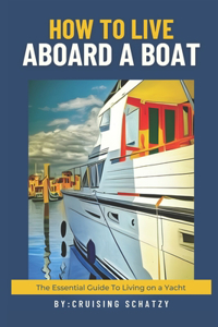 How to Live Aboard A Boat