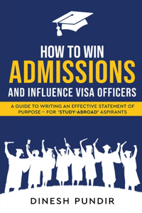 How to Win Admissions and Influence Visa officers - A Guide to Writing an Effective Statement of Purpose - For 'Study-Abroad' Aspirants