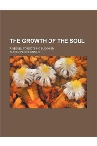 The Growth of the Soul; A Sequel to Esoteric Buddhism