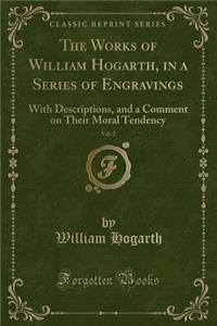 The Works of William Hogarth, in a Series of Engravings, Vol. 2