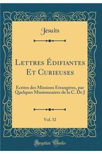 Lettres Édifiantes Et Curieuses, Vol. 32: Écrites des Missions Étrangères, par Quelques Missionnaires de la C. De J (Classic Reprint)