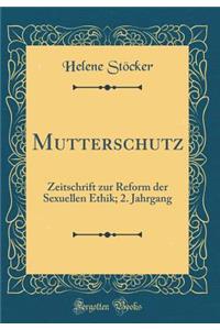 Mutterschutz: Zeitschrift Zur Reform Der Sexuellen Ethik; 2. Jahrgang (Classic Reprint)