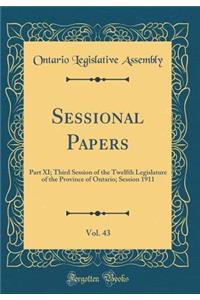 Sessional Papers, Vol. 43: Part XI; Third Session of the Twelfth Legislature of the Province of Ontario; Session 1911 (Classic Reprint)