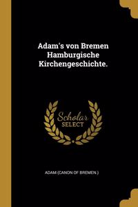 Adam's von Bremen Hamburgische Kirchengeschichte.