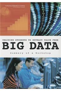 Training Students to Extract Value from Big Data: Summary of a Workshop