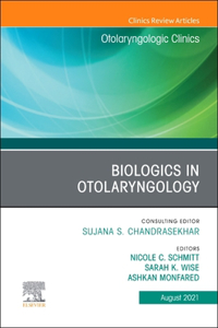 Biologics in Otolaryngology, an Issue of Otolaryngologic Clinics of North America, E-Book