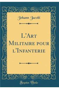 L'Art Militaire Pour l'Infanterie (Classic Reprint)