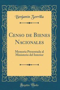 Censo de Bienes Nacionales: Memoria Presentada Al Ministerio del Interior (Classic Reprint)