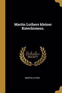 Martin Luthers kleiner Katechismus.