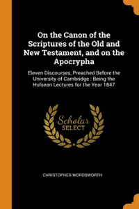 On the Canon of the Scriptures of the Old and New Testament, and on the Apocrypha